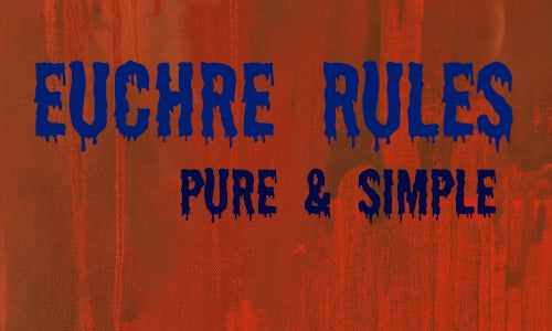 Euchre Rules - Pure & Simple